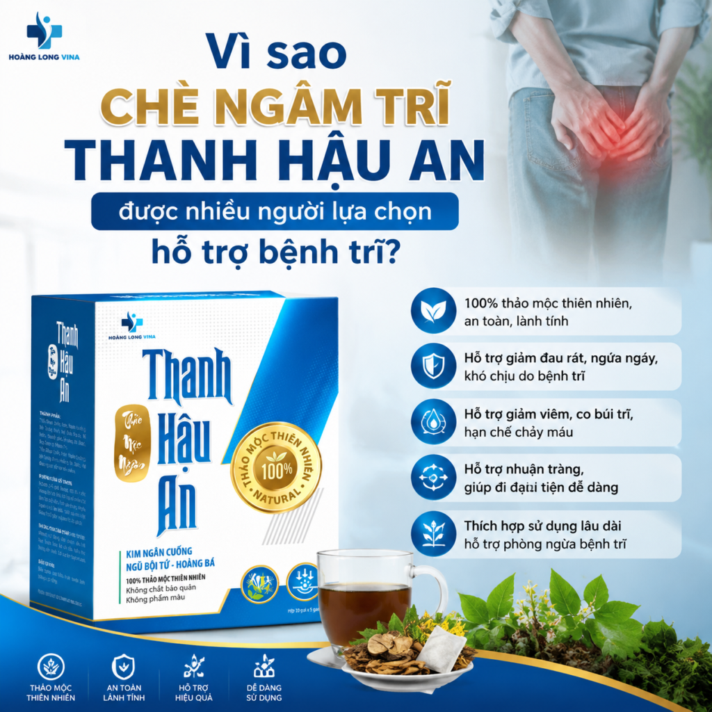 Vì sao chè ngâm trĩ Thanh Hậu An được nhiều người lựa chọn hỗ trợ bệnh trĩ? 