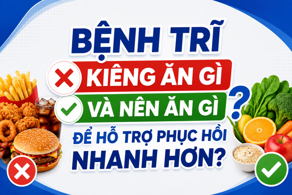 Bệnh trĩ kiêng ăn gì và nên ăn gì để hỗ trợ phục hồi nhanh hơn? 