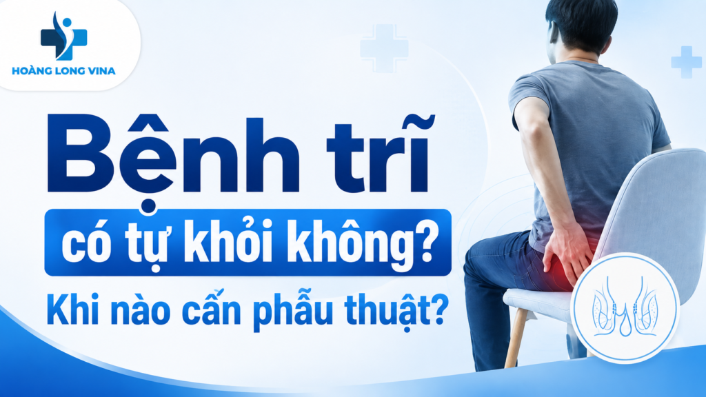 Bệnh trĩ có tự khỏi không? Khi nào cần phẫu thuật?   