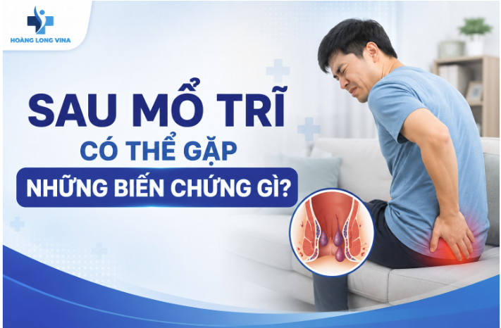 Sau mổ trĩ có thể gặp những biến chứng gì? [ Chuyên gia giải đáp ]