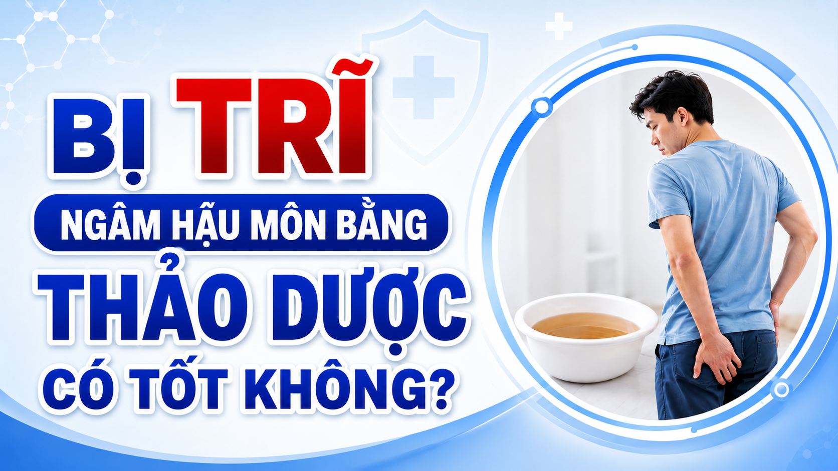 Bị trĩ ngâm hậu môn bằng thảo dược có tốt không?