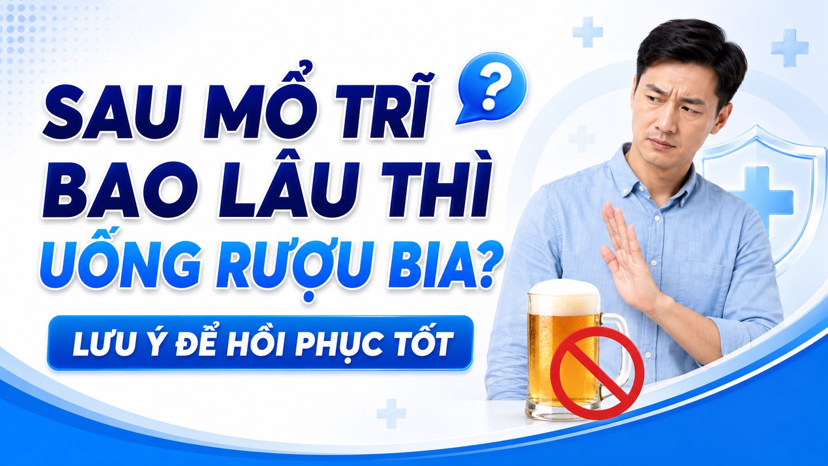 Sau mổ trĩ bao lâu thì uống rượu bia? Lưu ý để hồi phục tốt