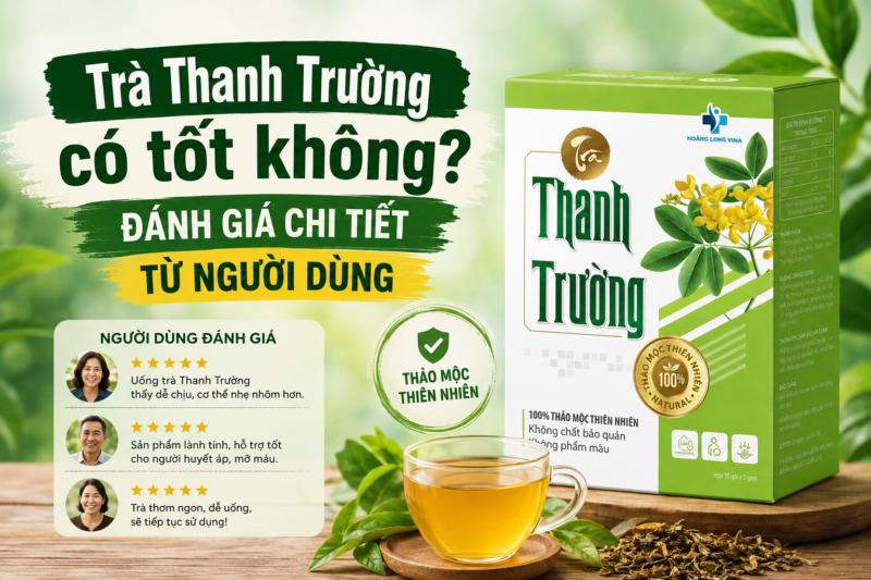 Trà Thanh Trường có tốt không? Đánh giá chi tiết từ người dùng
